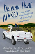 Driving Home Naked: And Other Misadventures of a Country Veterinarian - Paperback