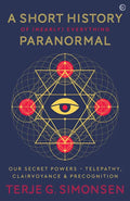 A Short History of (Nearly) Everything Paranormal: Our Secret Powers Telepathy, Clairvoyance & Precognition - Paperback