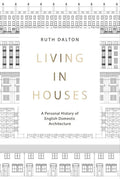 Living in Houses: A Personal History of English Domestic Architecture - Hardcover