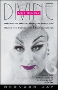 Not Simply Divine: Beneath the Make-Up, Above the Heels and Behind the Scenes with a Cult Superstar - Paperback