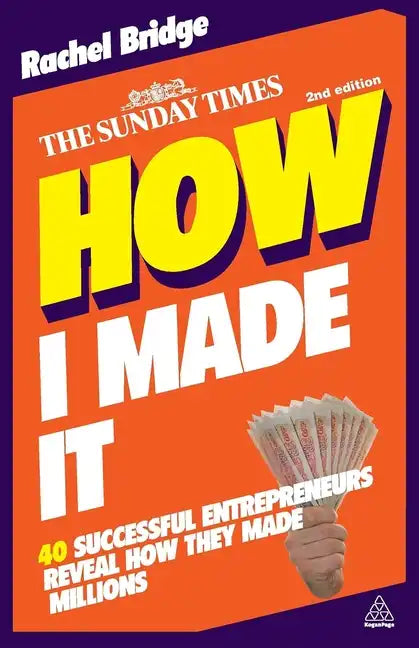 How I Made It: 40 Successful Entrepreneurs Reveal How They Made Millions - Paperback
