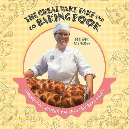 The Great Bake Take and Go Baking Book: Baking for Farmers Markets and Bake Sales - Paperback