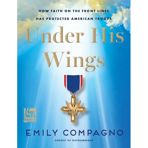 Under His Wings: How Faith on the Front Lines Has Protected American Troops - Hardcover