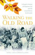 Walking the Old Road: A People's History of Chippewa City and the Grand Marais Anishinaabe - Paperback
