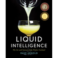 Liquid Intelligence: The Art and Science of the Perfect Cocktail - Hardcover