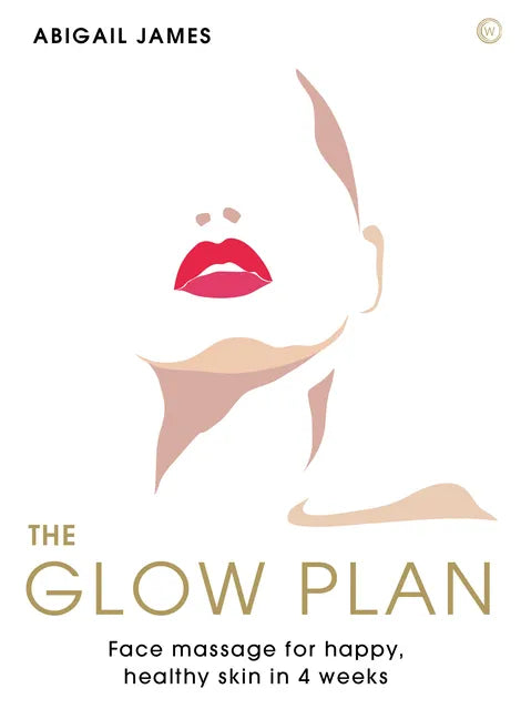 The Glow Plan: Face Massage for Happy, Healthy Skin in 4 Weeks - Paperback