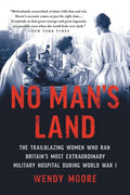 No Man's Land: The Trailblazing Women Who Ran Britain's Most Extraordinary Military Hospital During World War I - Paperback