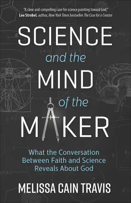 Science and the Mind of the Maker: What the Conversation Between Faith and Science Reveals about God - Paperback