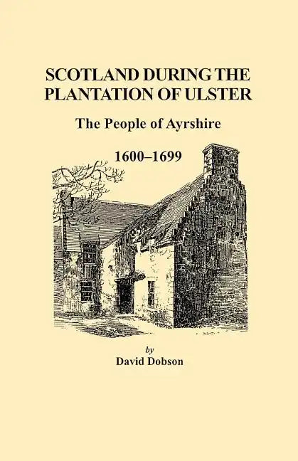 Scotland During the Plantation of Ulster: The People of Ayrshire, 1600-1699 - Paperback