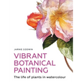 Vibrant Botanical Painting: The Life of Plants in Watercolour - Paperback