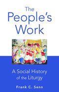 The People's Work, Paperback Edition: A Social History of the Liturgy - Paperback
