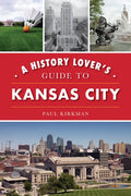 A History Lover's Guide to Kansas City - Paperback