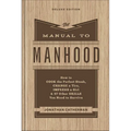The Manual to Manhood: How to Cook the Perfect Steak, Change a Tire, Impress a Girl & 97 Other Skills You Need to Survive - Hardcover