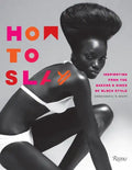 How to Slay: Inspiration from the Queens and Kings of Black Style - Hardcover