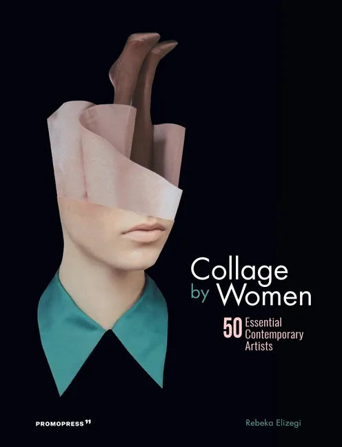 Collage by Women: 50 Essential Contemporary Artists - Hardcover