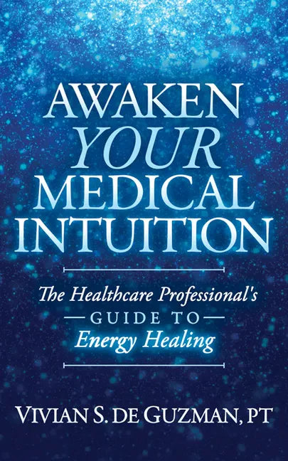 Awaken Your Medical Intuition: The Healthcare Professional's Guide to Energy Healing - Paperback