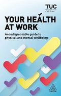 Your Health at Work: An Indispensable Guide to Physical and Mental Wellbeing - Paperback