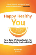 Happy Healthy You: Your Total Wellness Toolkit for Renewing Body, Soul, and Mind - Paperback