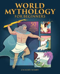 World Mythology for Beginners: 50 Timeless Tales from Around the Globe - Paperback