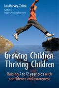 Growing Children, Thriving Children: Raising 7 to 12 Year Olds with Confidence and Awareness - Paperback