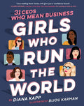 Girls Who Run the World: 31 Ceos Who Mean Business - Hardcover