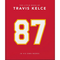 The Little Book of Travis Kelce: In His Own Words - Hardcover