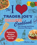 The I Love Trader Joe's College Cookbook: 150 Cheap and Easy Gourmet Recipes - Paperback