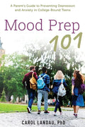 Mood Prep 101: A Parent's Guide to Preventing Depression and Anxiety in College-Bound Teens - Paperback
