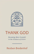 Thank God: Becoming More Grateful to the Greatest of Givers - Paperback
