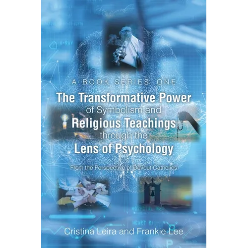 The Transformative Power of Symbolism and Religious Teachings through the Lens of Psychology: From the Perspective of Devout Catholics - Paperback