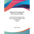 Historical Genealogy Of The Lawrence Family: From Their First Landing In This Country, 1635 To The Present Date, July 4th, 1858 (1858) - Paperback