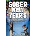 Sober New Year's: How to Use New Year's Resolutions to Stay Clean and Sober - Paperback