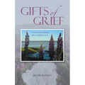 Gifts of Grief: A Man's Revelations After Sudden Loss - Paperback