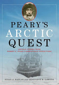 Peary's Arctic Quest: Untold Stories from Robert E. Peary's North Pole Expeditions - Hardcover