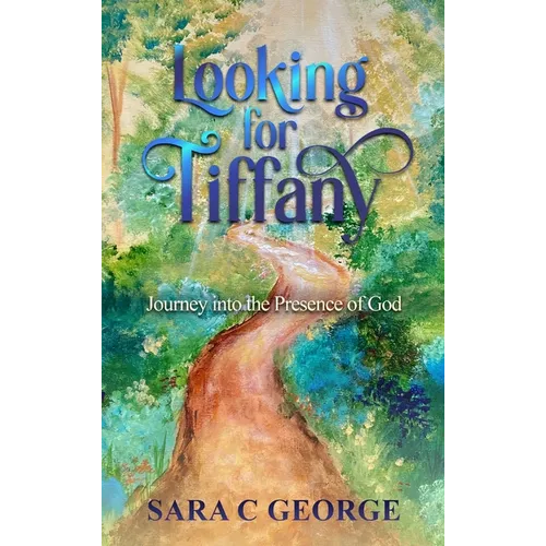 Looking For Tiffany: Journey In To The Presence Of God: Journey - Hardcover