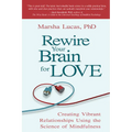 Rewire Your Brain for Love: Creating Vibrant Relationships Using the Science of Mindfulness - Paperback