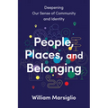 People, Places, and Belonging: Deepening Our Sense of Community and Identity - Hardcover