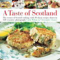 Taste of Scotland: The Essence of Scottish Cooking, with 40 Classic Recipes Shown in 150 Evocative Photographs - Hardcover