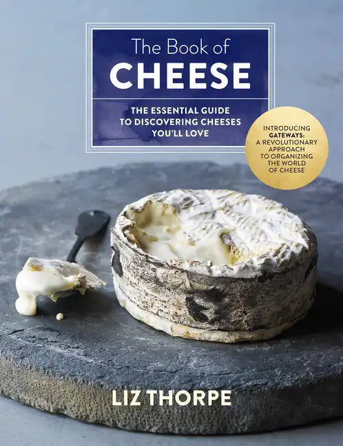 The Book of Cheese: The Essential Guide to Discovering Cheeses You'll Love - Hardcover