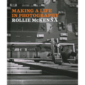 Making a Life in Photography: Rollie McKenna - Hardcover