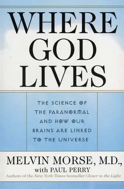 Where God Lives: The Science of the Paranormal and How Our Brains Are Linked to the Universe - Paperback
