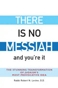 There Is No Messiah--And You're It: The Stunning Transformation of Judaism's Most Provocative Idea - Hardcover