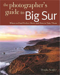 Photographing Big Sur: Where to Find Perfect Shots and How to Take Them - Paperback