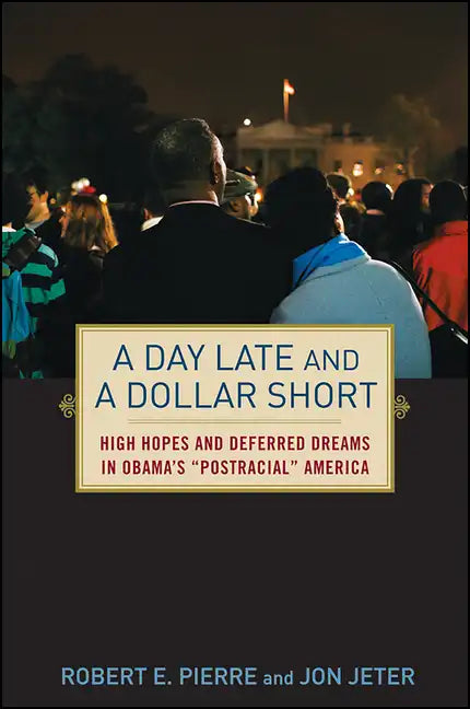 A Day Late and a Dollar Short: High Hopes and Deferred Dreams in Obama's Post-Racial America - Hardcover