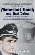 Alarmstart South and Final Defeat: The German Fighter Pilot's Experience in the Mediterranean Theatre 1941-44 and Normandy, Norway and Germany 1944-45 - Paperback