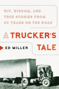 A Trucker's Tale: Wit, Wisdom, and True Stories from 60 Years on the Road - Hardcover