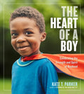 The Heart of a Boy: Celebrating the Strength and Spirit of Boyhood - Paperback