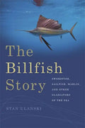 The Billfish Story: Swordfish, Sailfish, Marlin, and Other Gladiators of the Sea - Paperback