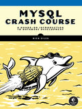 MySQL Crash Course: A Hands-On Introduction to Database Development - Paperback