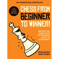 Chess from Beginner to Winner!: Master the Game from the Opening Move to Checkmate - Paperback